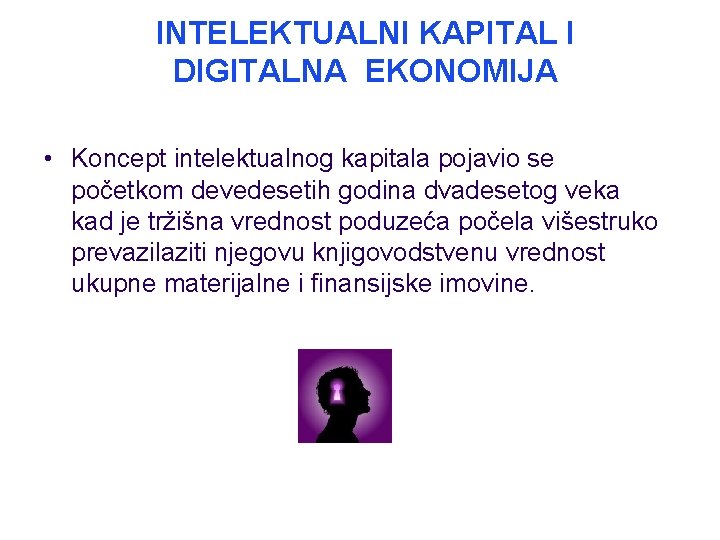 INTELEKTUALNI KAPITAL I DIGITALNA EKONOMIJA • Koncept intelektualnog kapitala pojavio se početkom devedesetih godina