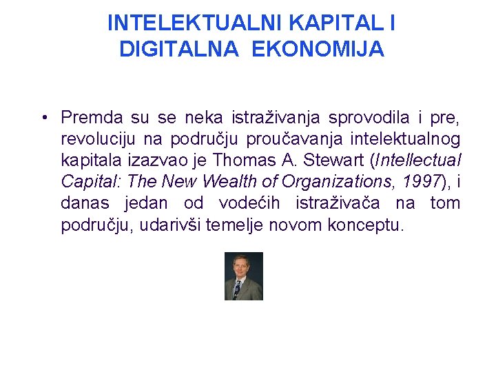 INTELEKTUALNI KAPITAL I DIGITALNA EKONOMIJA • Premda su se neka istraživanja sprovodila i pre,