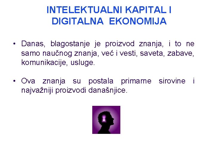 INTELEKTUALNI KAPITAL I DIGITALNA EKONOMIJA • Danas, blagostanje je proizvod znanja, i to ne