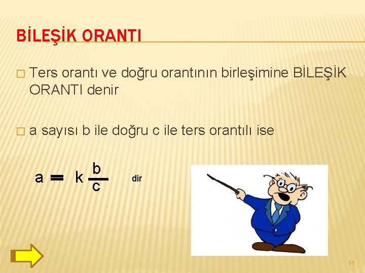 BİLEŞİK ORANTI � Ters orantı ve doğru orantının birleşimine BİLEŞİK ORANTI denir � a