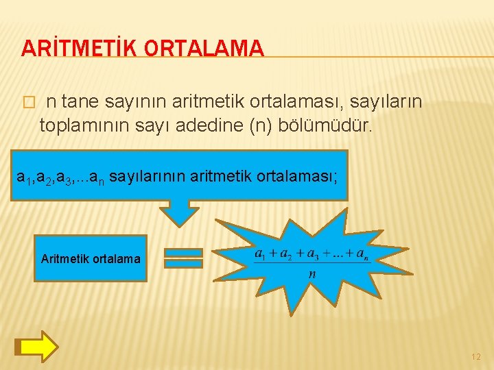 ARİTMETİK ORTALAMA � n tane sayının aritmetik ortalaması, sayıların toplamının sayı adedine (n) bölümüdür.