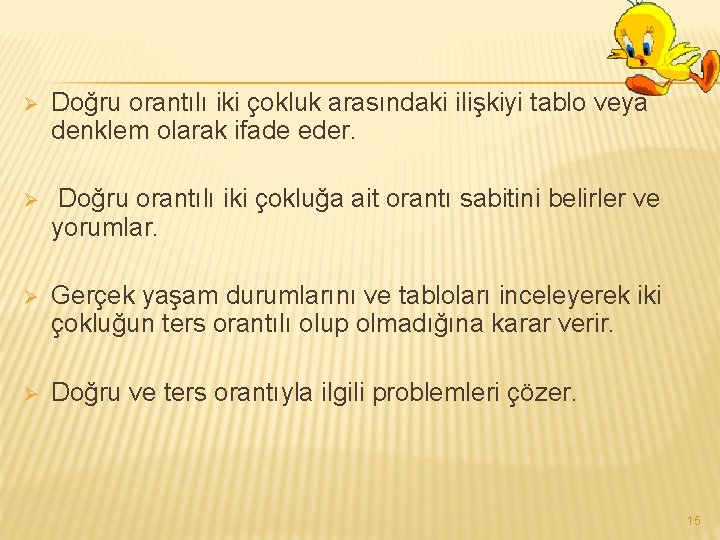 Ø Doğru orantılı iki çokluk arasındaki ilişkiyi tablo veya denklem olarak ifade eder. Ø