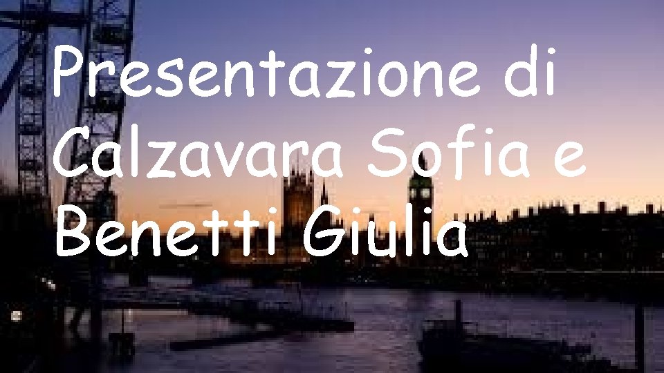 Presentazione di Calzavara Sofia e Benetti Giulia 
