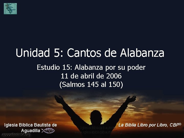 Unidad 5: Cantos de Alabanza Estudio 15: Alabanza por su poder 11 de abril