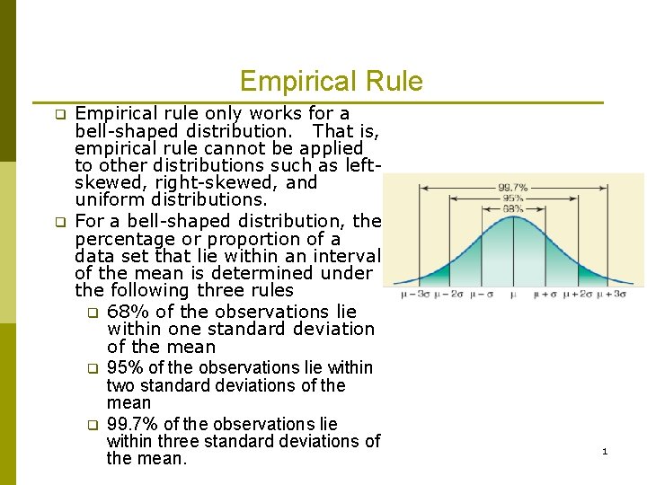 Empirical Rule q q Empirical rule only works for a bell-shaped distribution. That is,
