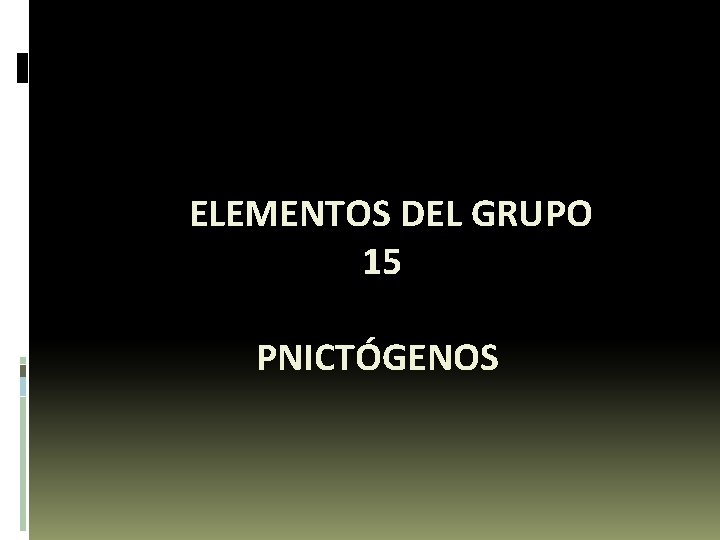 ELEMENTOS DEL GRUPO 15 PNICTÓGENOS 