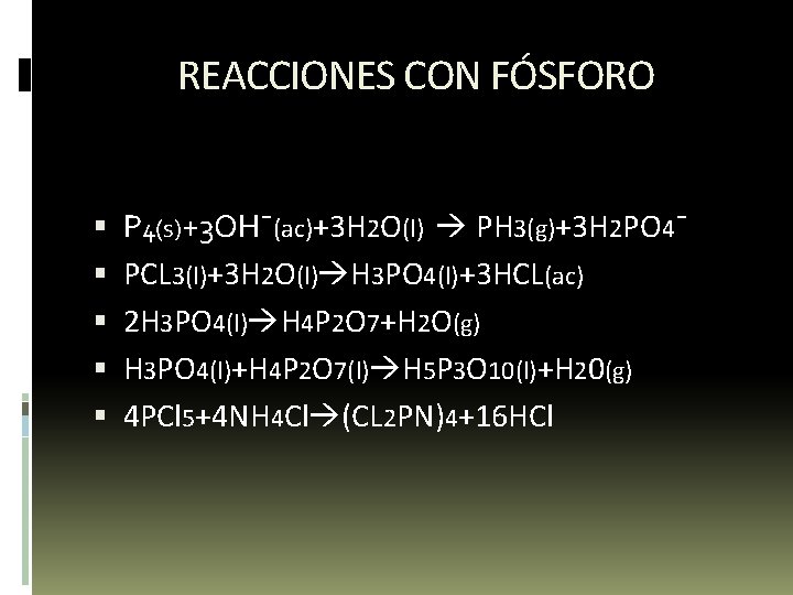 REACCIONES CON FÓSFORO P 4(s)+3 OH¯(ac)+3 H 2 O(l) PH 3(g)+3 H 2 PO