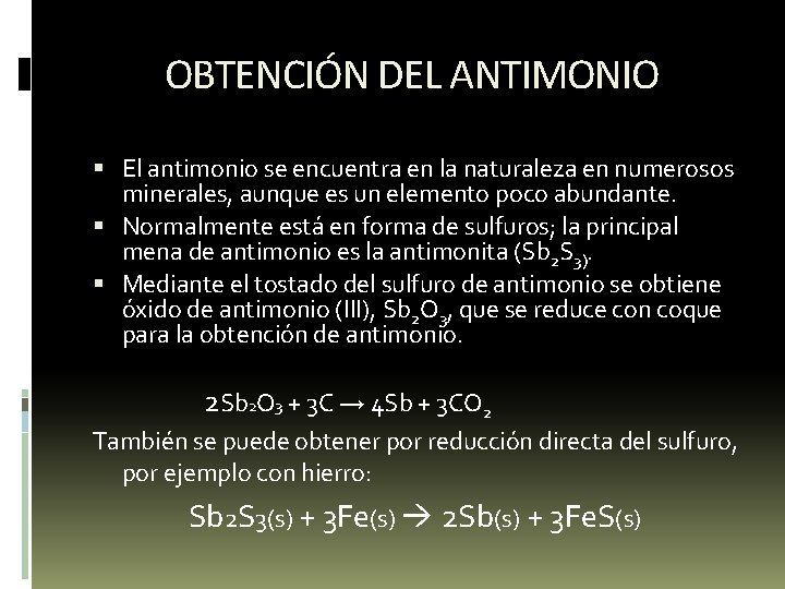 OBTENCIÓN DEL ANTIMONIO El antimonio se encuentra en la naturaleza en numerosos minerales, aunque