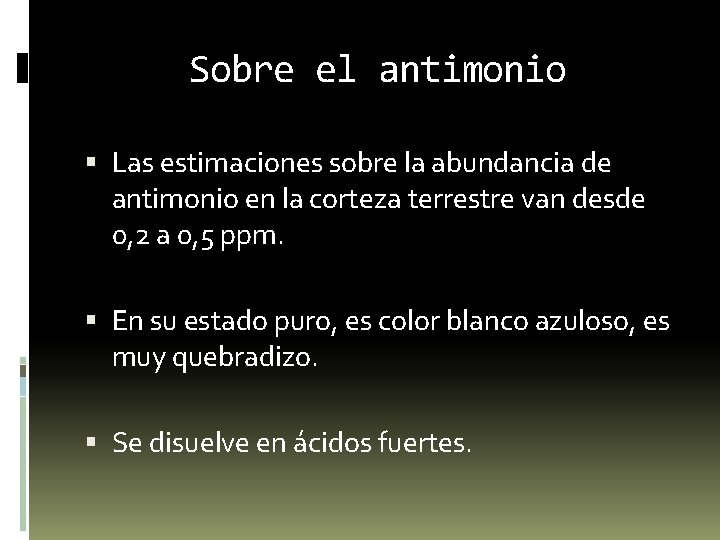 Sobre el antimonio Las estimaciones sobre la abundancia de antimonio en la corteza terrestre