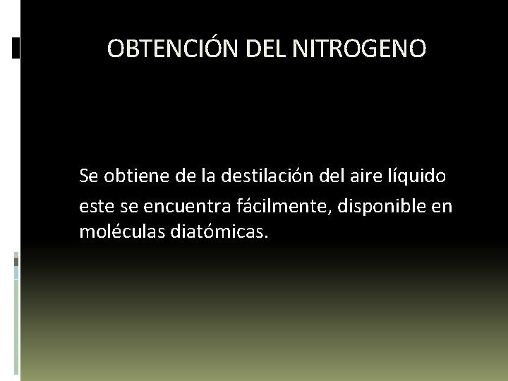 OBTENCIÓN DEL NITROGENO Se obtiene de la destilación del aire líquido este se encuentra