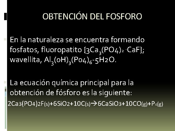 OBTENCIÓN DEL FOSFORO En la naturaleza se encuentra formando fosfatos, fluoropatito {3 Ca 3(PO