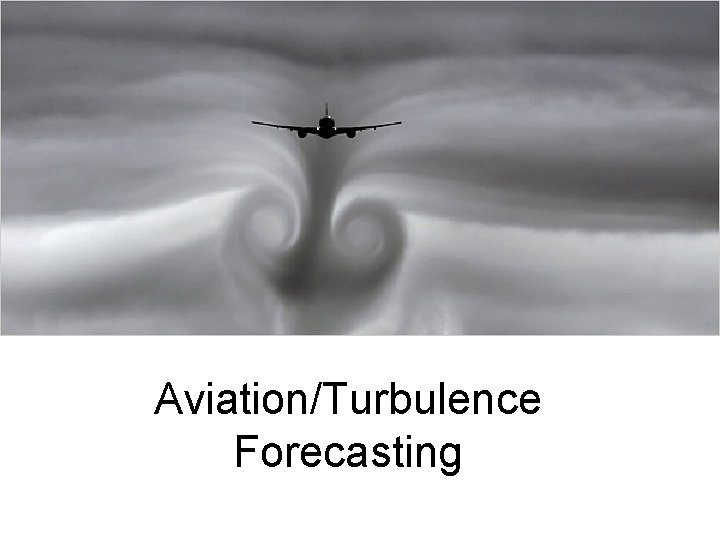 Aviation/Turbulence Forecasting 