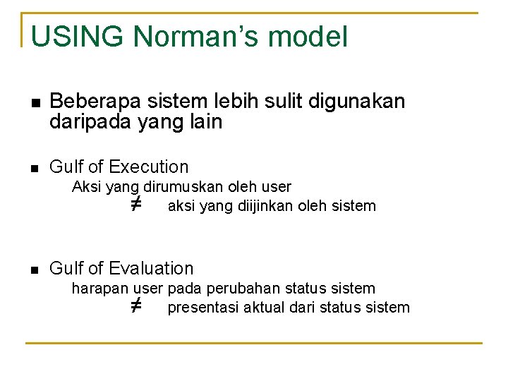 USING Norman’s model n n Beberapa sistem lebih sulit digunakan daripada yang lain Gulf