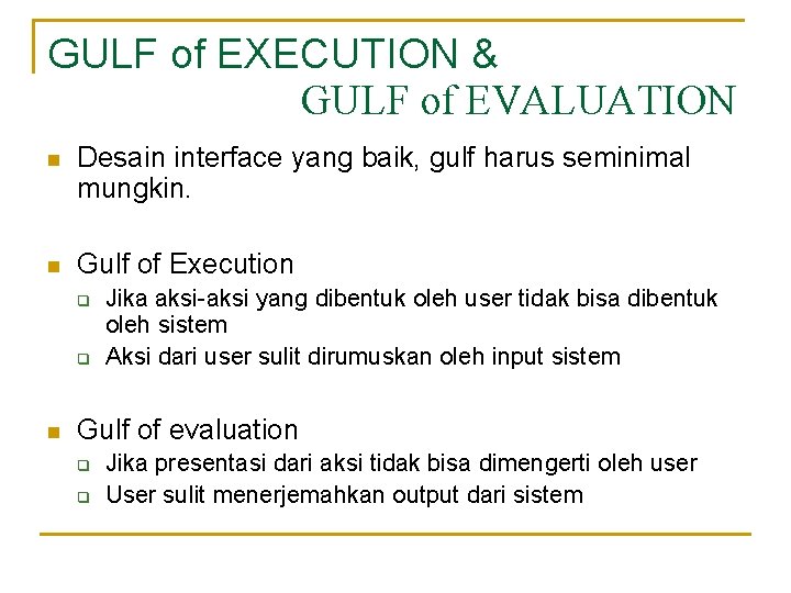 GULF of EXECUTION & GULF of EVALUATION n Desain interface yang baik, gulf harus