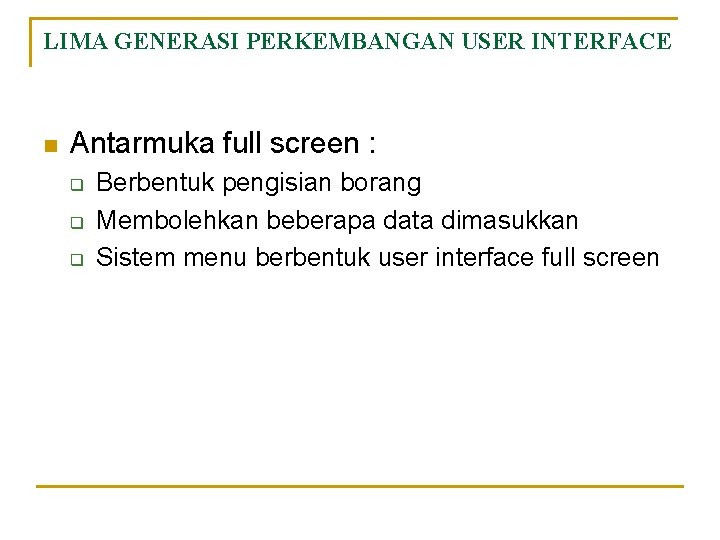 LIMA GENERASI PERKEMBANGAN USER INTERFACE n Antarmuka full screen : q q q Berbentuk