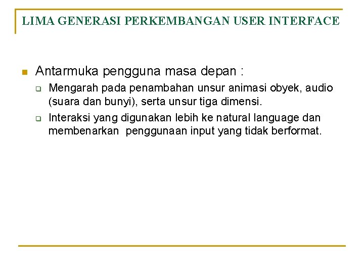 LIMA GENERASI PERKEMBANGAN USER INTERFACE n Antarmuka pengguna masa depan : q q Mengarah