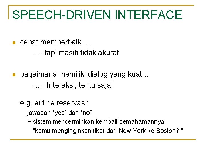 SPEECH-DRIVEN INTERFACE n cepat memperbaiki … …. tapi masih tidak akurat n bagaimana memiliki