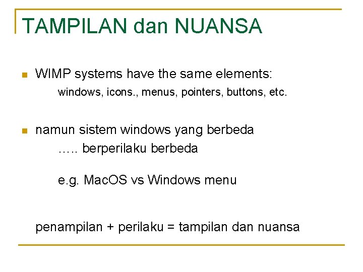 TAMPILAN dan NUANSA n WIMP systems have the same elements: windows, icons. , menus,