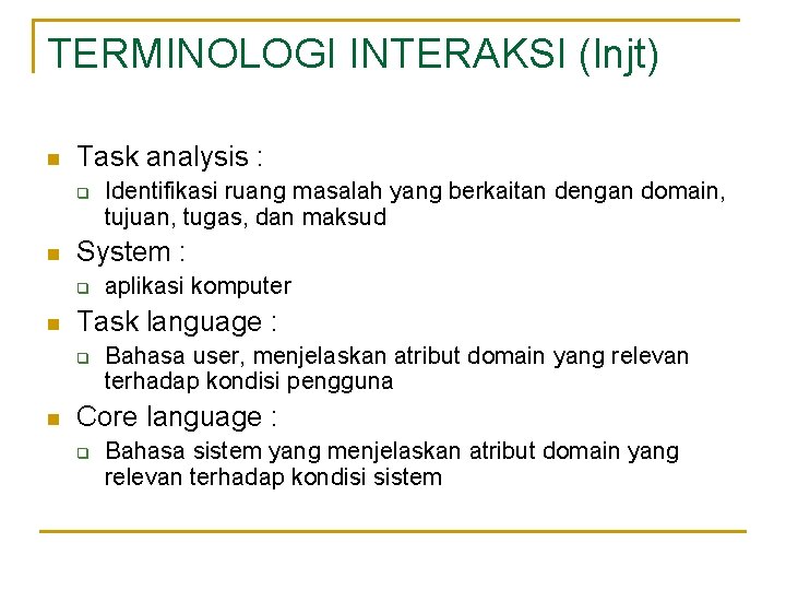 TERMINOLOGI INTERAKSI (lnjt) n Task analysis : q n System : q n aplikasi