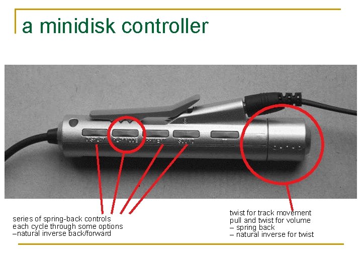 a minidisk controller series of spring-back controls each cycle through some options –natural inverse