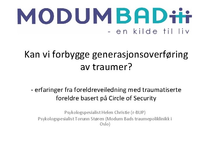 Kan vi forbygge generasjonsoverføring av traumer? - erfaringer fra foreldreveiledning med traumatiserte foreldre basert