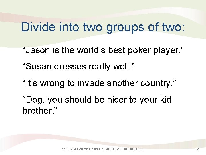 Divide into two groups of two: “Jason is the world’s best poker player. ”
