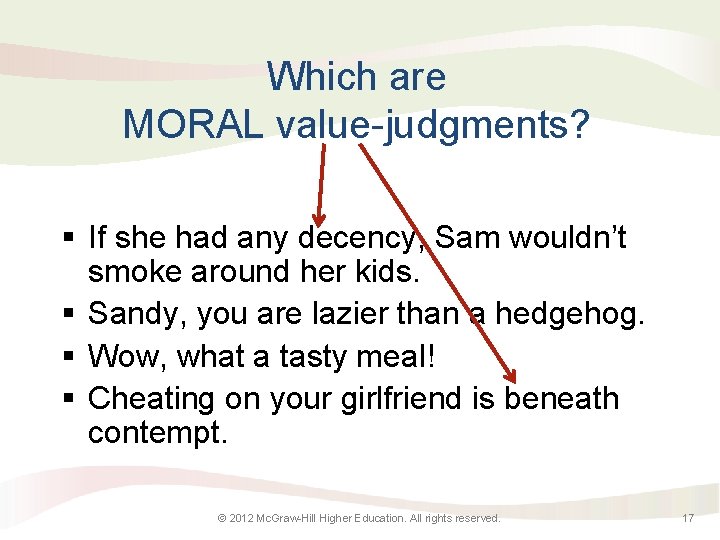 Which are MORAL value-judgments? § If she had any decency, Sam wouldn’t smoke around