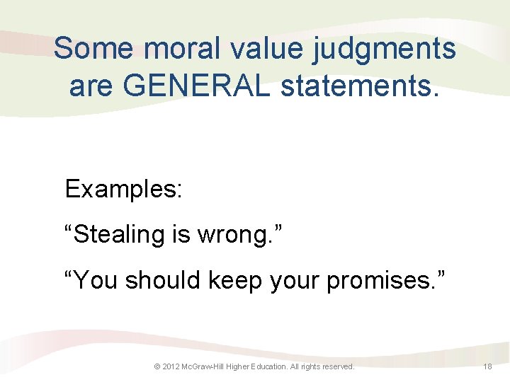 Some moral value judgments are GENERAL statements. Examples: “Stealing is wrong. ” “You should