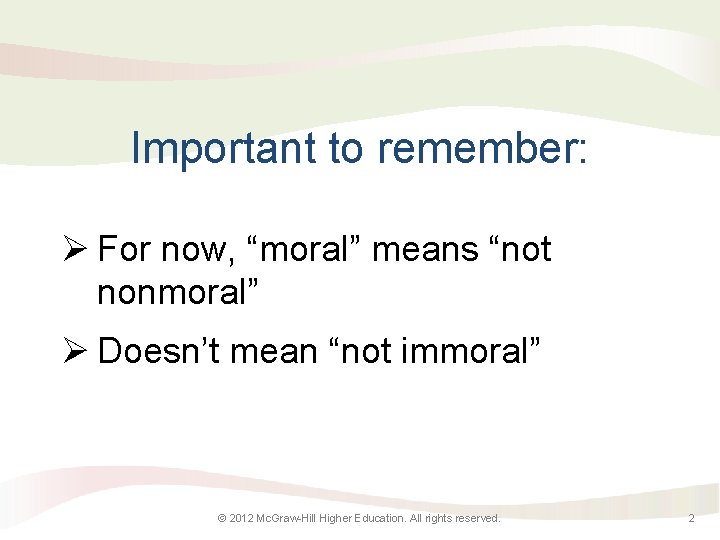 Important to remember: Ø For now, “moral” means “not nonmoral” Ø Doesn’t mean “not