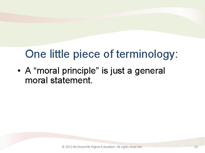 One little piece of terminology: • A “moral principle” is just a general moral