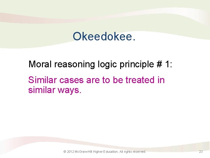 Okeedokee. Moral reasoning logic principle # 1: Similar cases are to be treated in