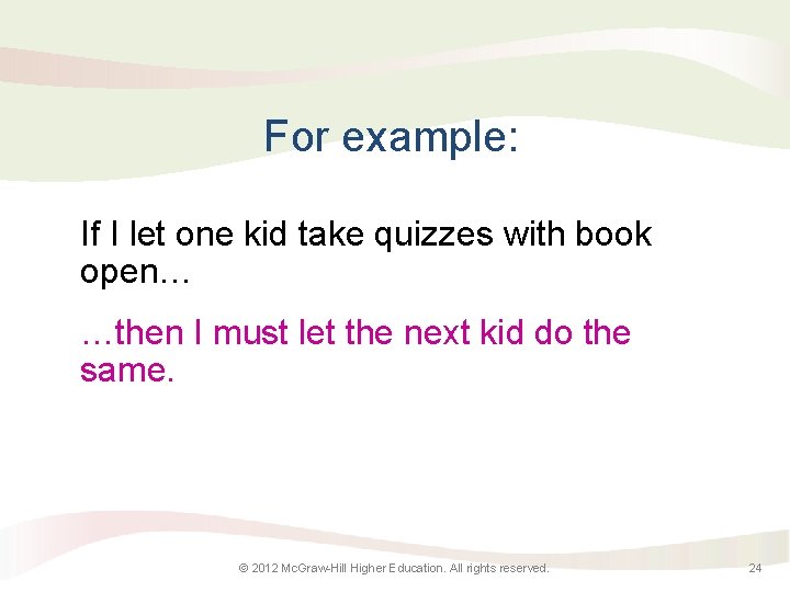 For example: If I let one kid take quizzes with book open… …then I