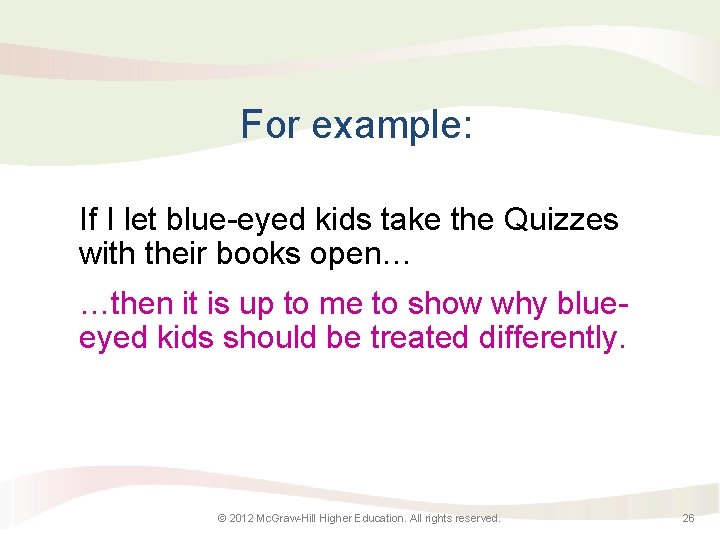 For example: If I let blue-eyed kids take the Quizzes with their books open…