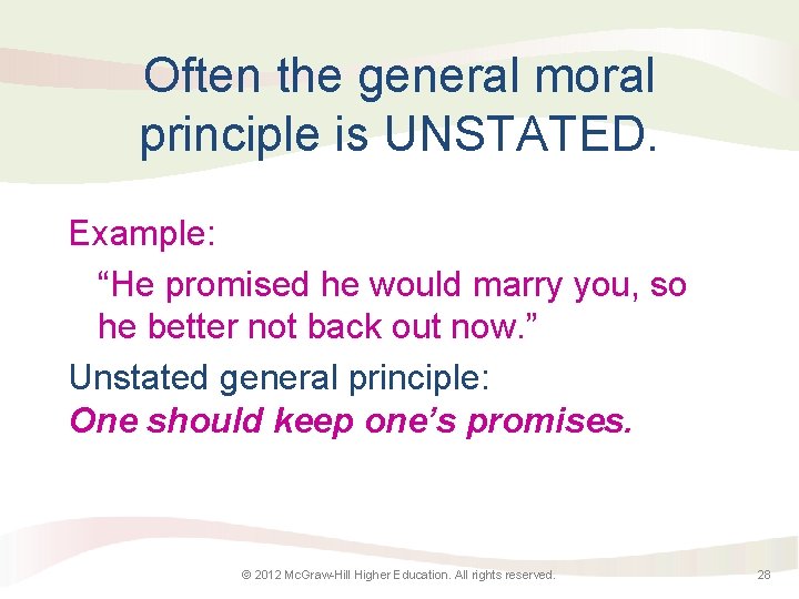 Often the general moral principle is UNSTATED. Example: “He promised he would marry you,