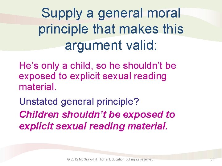 Supply a general moral principle that makes this argument valid: He’s only a child,