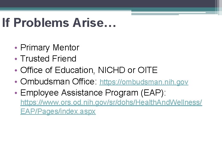 If Problems Arise… • • • Primary Mentor Trusted Friend Office of Education, NICHD