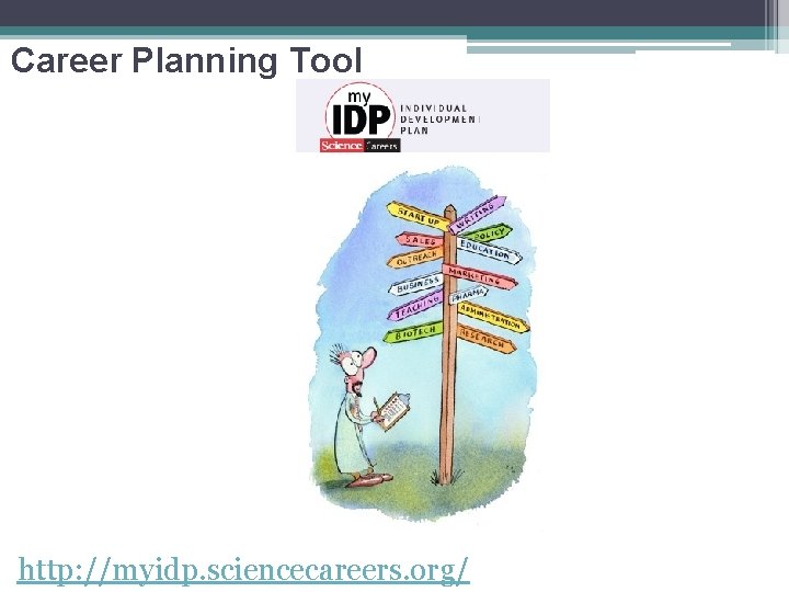 Career Planning Tool http: //myidp. sciencecareers. org/ 