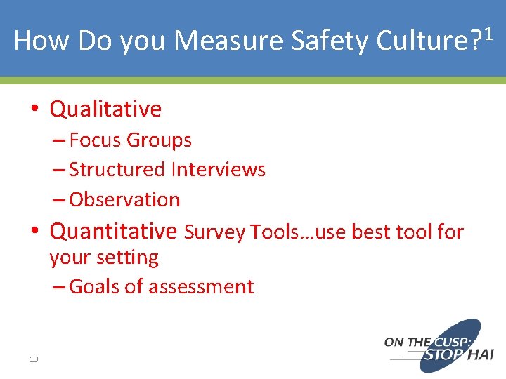 How Do you Measure Safety Culture? 1 • Qualitative – Focus Groups – Structured How Do you Measure Safety Culture? 1 • Qualitative – Focus Groups – Structured