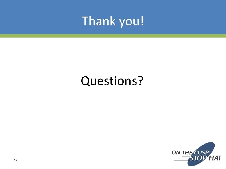 Thank you! Questions? 44 Thank you! Questions? 44