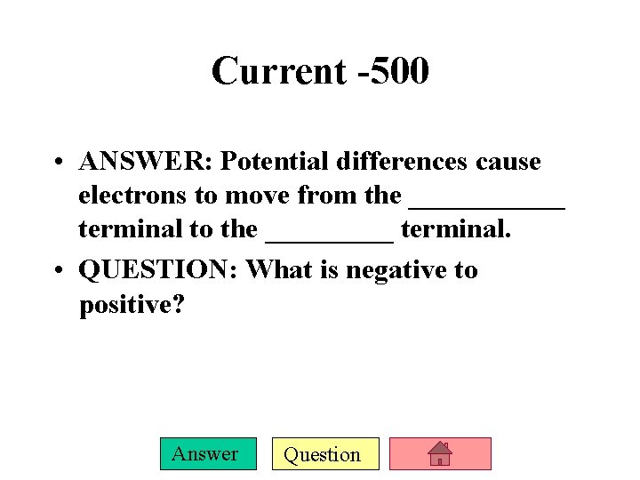 Current -500 • ANSWER: Potential differences cause electrons to move from the ______ terminal