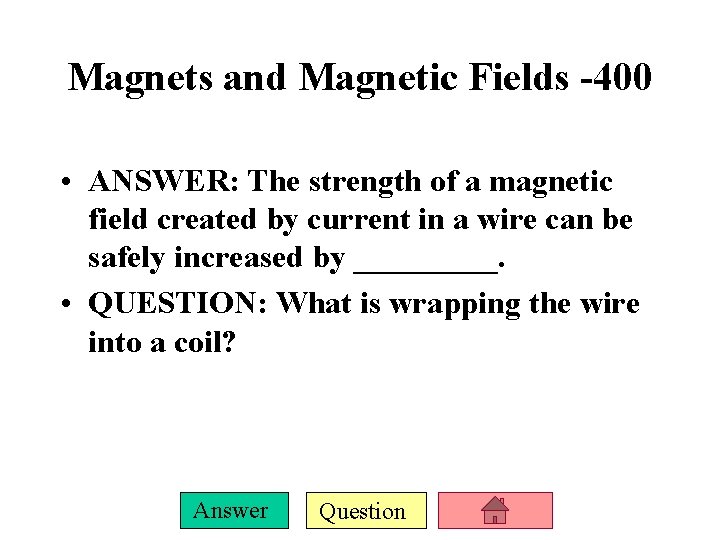 Magnets and Magnetic Fields -400 • ANSWER: The strength of a magnetic field created
