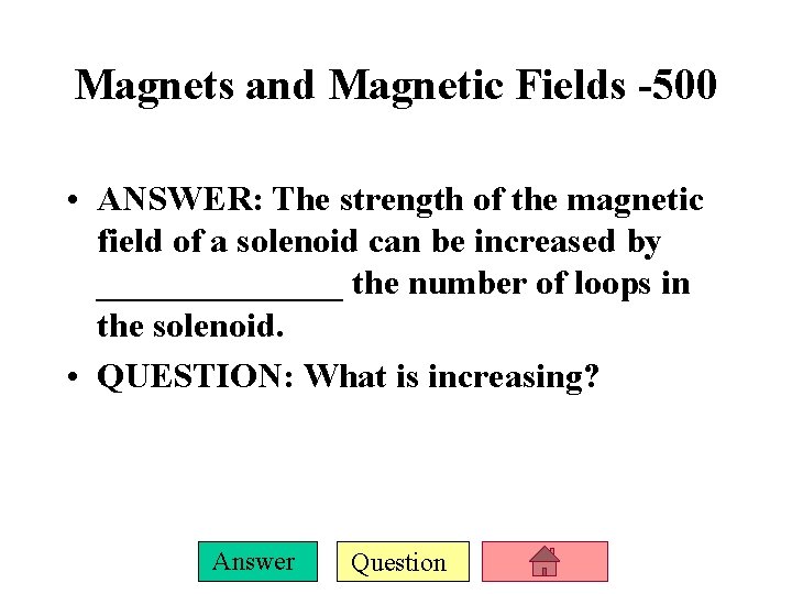 Magnets and Magnetic Fields -500 • ANSWER: The strength of the magnetic field of