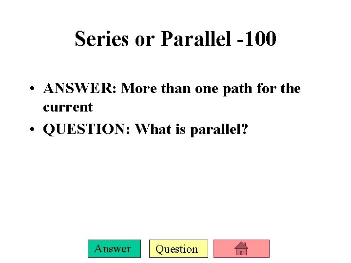 Series or Parallel -100 • ANSWER: More than one path for the current •