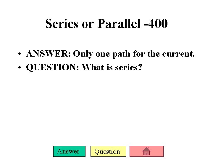 Series or Parallel -400 • ANSWER: Only one path for the current. • QUESTION: