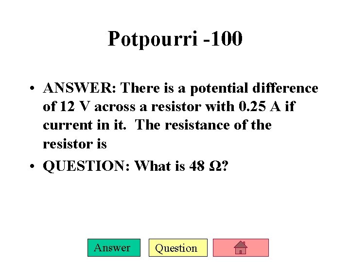 Potpourri -100 • ANSWER: There is a potential difference of 12 V across a