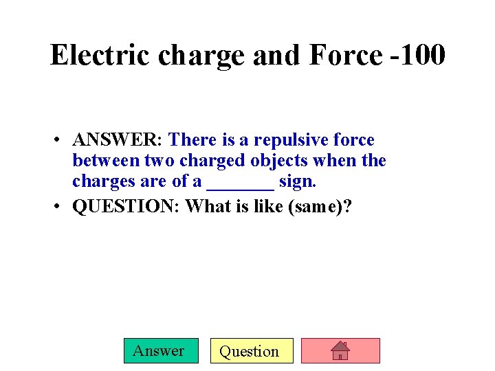 Electric charge and Force -100 • ANSWER: There is a repulsive force between two