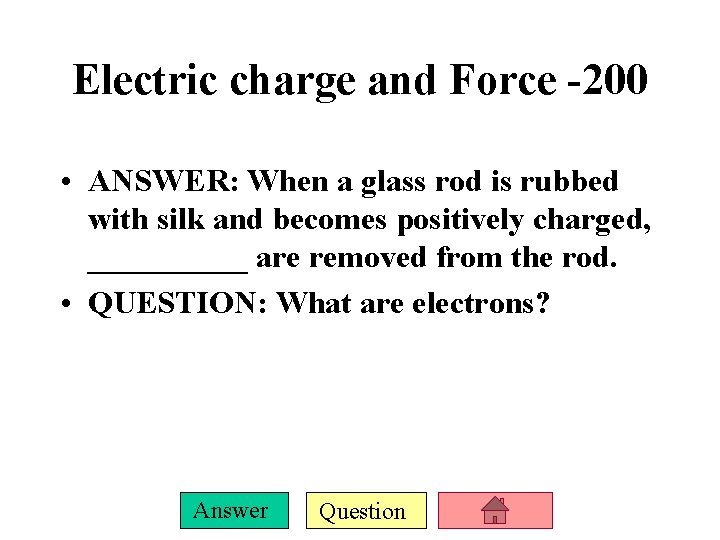 Electric charge and Force -200 • ANSWER: When a glass rod is rubbed with