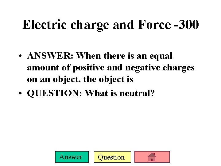 Electric charge and Force -300 • ANSWER: When there is an equal amount of