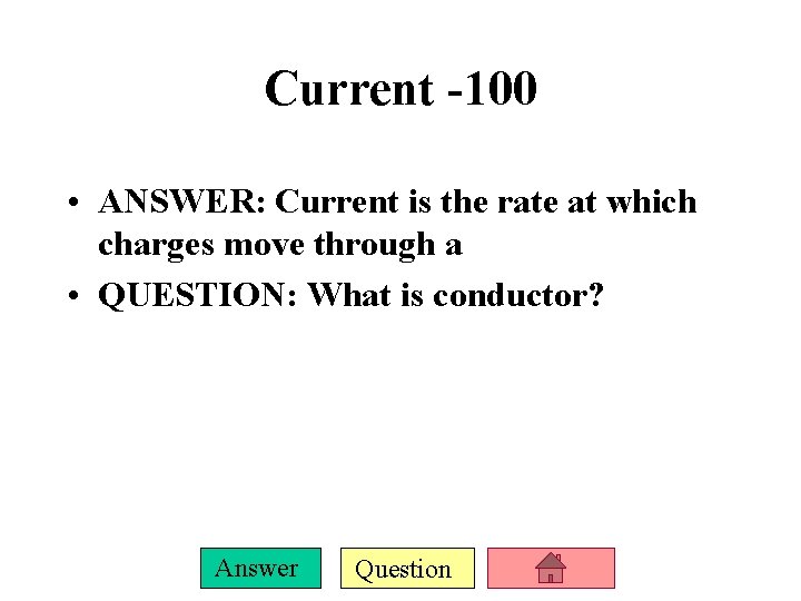 Current -100 • ANSWER: Current is the rate at which charges move through a