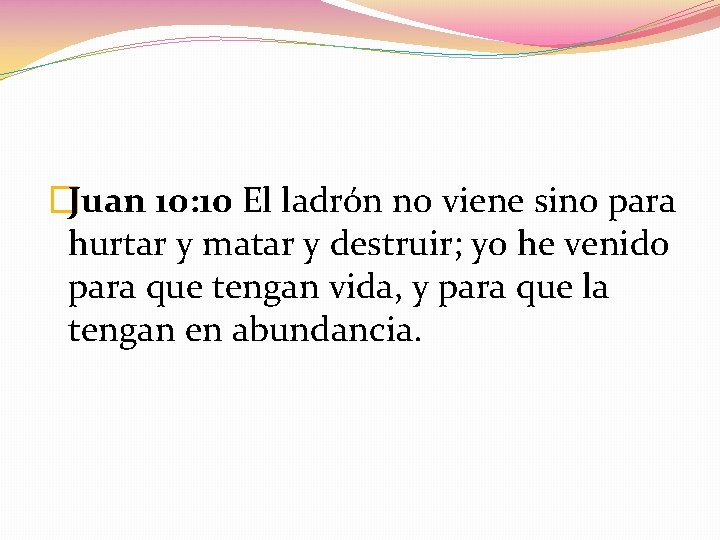 �Juan 10: 10 El ladrón no viene sino para hurtar y matar y destruir;